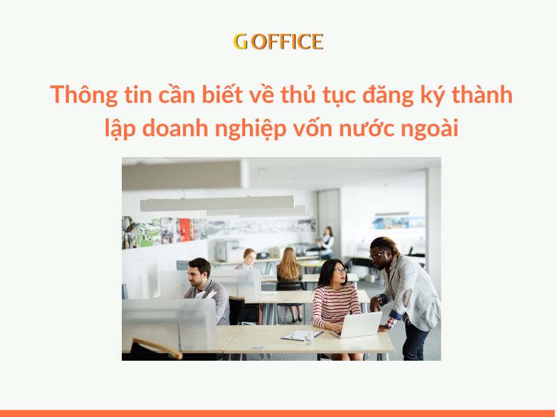 Thông tin cần biết về thủ tục đăng ký thành lập doanh nghiệp vốn nước ngoài tại Việt Nam